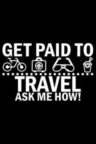 Get Paid To Travel Ask Me How