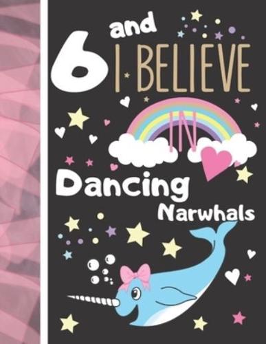 6 And I Believe In Dancing Narwhals