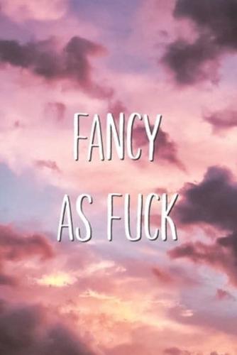 Fancy As Fuck