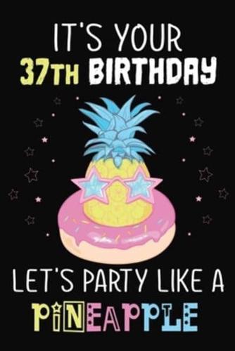 It's Your 37th Birthday Let's Party Like A Pineapple