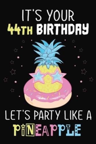 It's Your 44th Birthday Let's Party Like A Pineapple