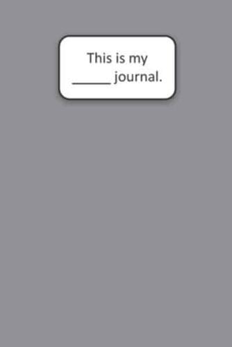 This Is My ____ Journal (Gray)