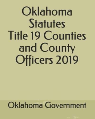 Oklahoma Statutes Title 19 Counties and County Officers 2019