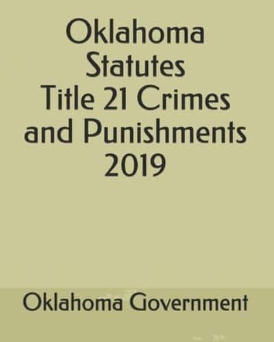 Oklahoma Statutes Title 21 Crimes and Punishments 2019