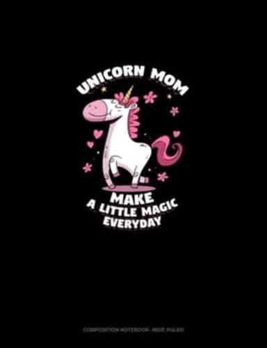 Unicorn Mom Make A Little Magic Everyday