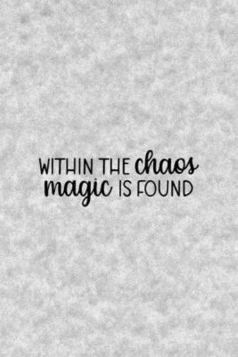 Within The Chaos Magic Is Found