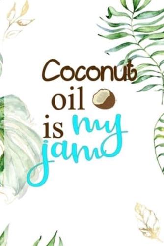 Coconut Oil Is My Jam