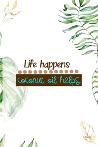 Life Happens Coconut Oil Helps