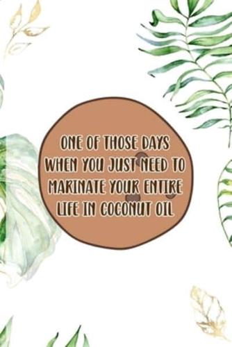 One Of Those Days When You Just Need To Marinate Your Entire Life In Coconut Oil