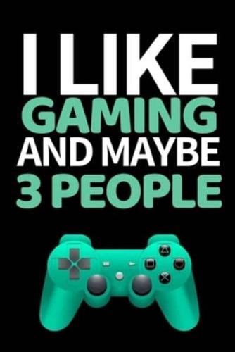 I Like Gaming And Maybe 3 People