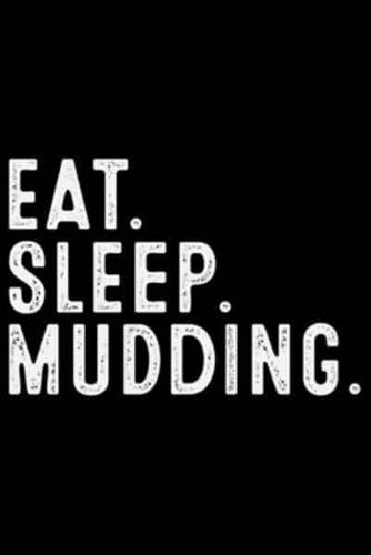 Eat Sleep Mudding