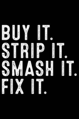 Buy It Strip It Smash It Fix It