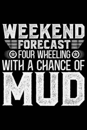 Weekend Forecast 4 Wheeling With A Chance Of Mud