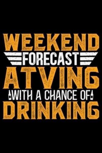 Weekend Forecast ATVing With A Chance Of Drinking