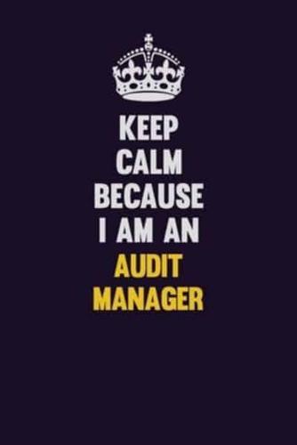 Keep Calm Because I Am An Audit Manager