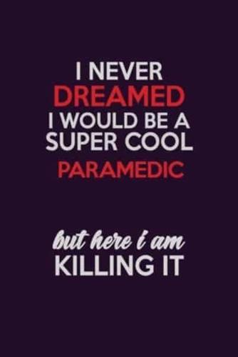 I Never Dreamed I Would Be A Super Cool Paramedic But Here I Am Killing It
