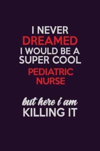 I Never Dreamed I Would Be A Super Cool Pediatric Nurse But Here I Am Killing It