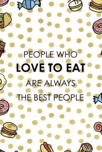 People Who Love To Eat Are Always The Best People.