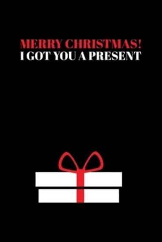 Merry Christas I Got You a Present