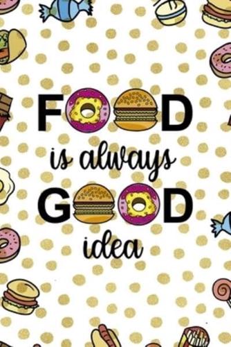 Food Is Always Good Idea.