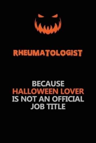 Rheumatologist Because Halloween Lover Is Not An Official Job Title