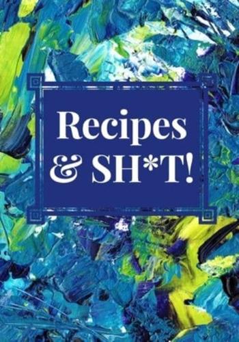 Recipes and Sh*t!