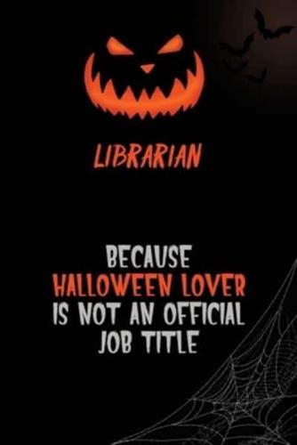 Librarian Because Halloween Lover Is Not An Official Job Title