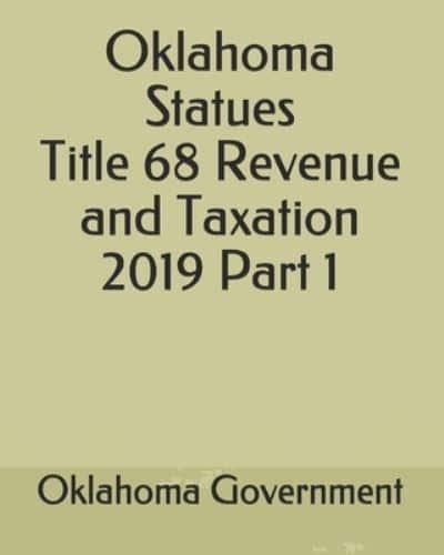 Oklahoma Statues Title 68 Revenue and Taxation 2019 Part 1