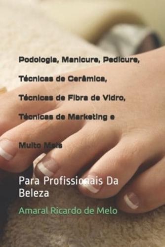 Podologia, Manicure, Pedicure, Técnicas De Cerâmica, Técnicas De Fibra De Vidro, Técnicas De Marketing E Muito Mais