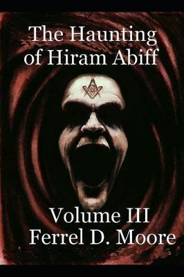 The Haunting of Hiram Abiff- Vol. III