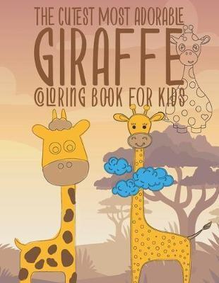 The Cutest Most Adorable Giraffe Coloring Book For Kids