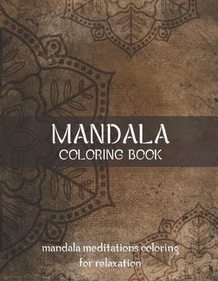 Mandala Coloring Book Mandala Meditations Coloring for Relaxation