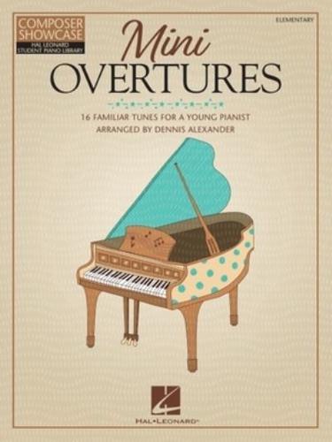 Mini Overtures: 16 Familiar Tunes for the Young Pianist Arranged by Dennis Alexander