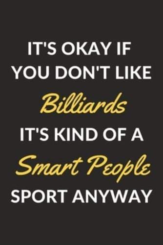 It's Okay If You Don't Like Billiards It's Kind Of A Smart People Sport Anyway