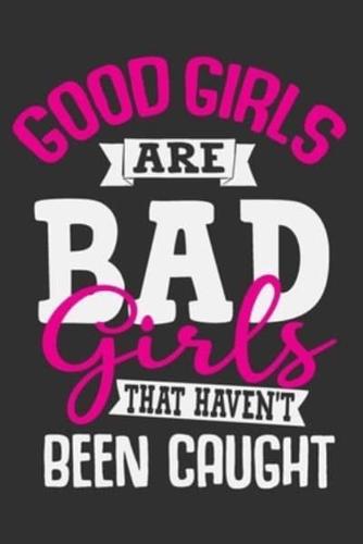 Good Girls Are Bad Girls That Haven't Been Caught