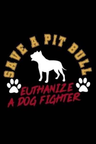 Save A Pit Bull. Euthanize A Dog Fighter