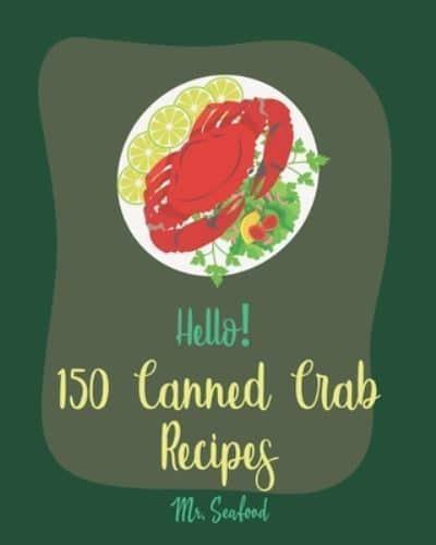 Hello! 150 Canned Crab Recipes