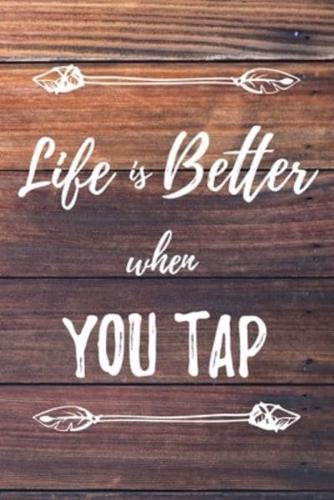 Life Is Better When You Tap