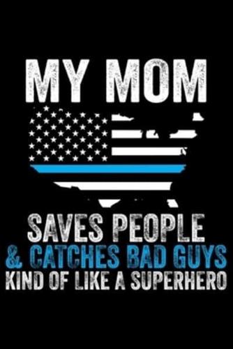 My Mom Saves People & Catches Bad Guys Kind Of Like A Superhero