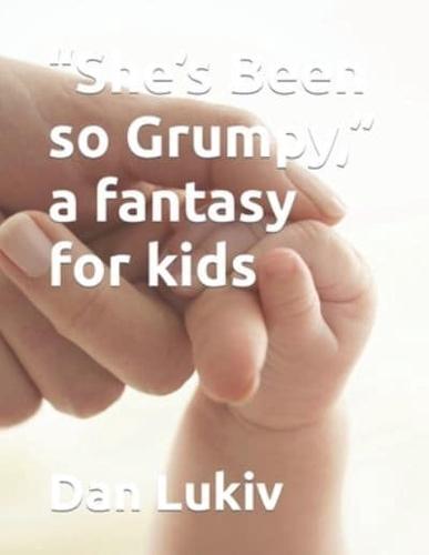 "She's Been so Grumpy," a fantasy for kids