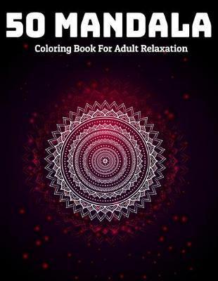 50 Mandala Coloring Book For Adult Relaxation