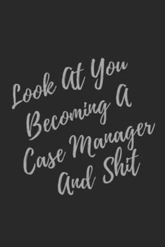 Look At You Becoming A Case Manager And Shit