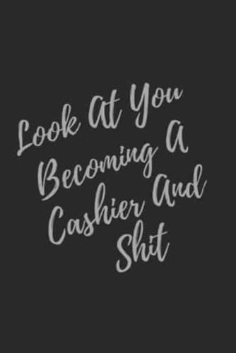 Look At You Becoming A Cashier And Shit