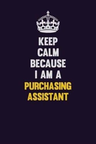 Keep Calm Because I Am A Purchasing Assistant