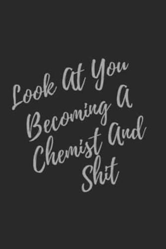 Look At You Becoming A Chemist And Shit