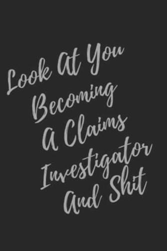 Look At You Becoming A Claims Investigator And Shit