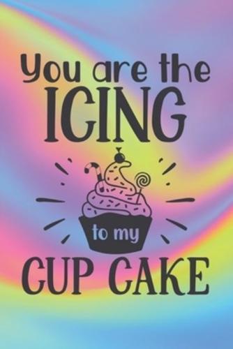 You Are The Icing To My Cup Cake