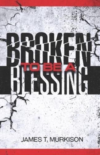 Broken To Be A Blessing