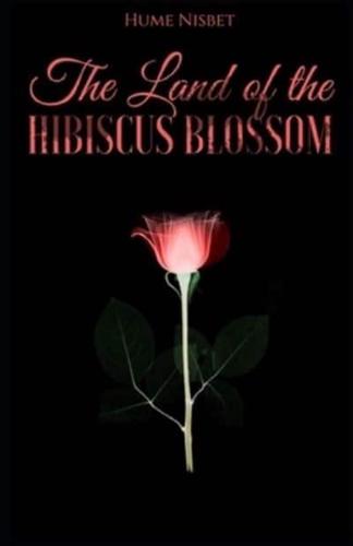 The Land of the Hibiscus Blossom Illustrated