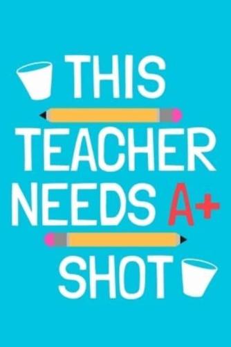 This Teacher Needs A+ Shot